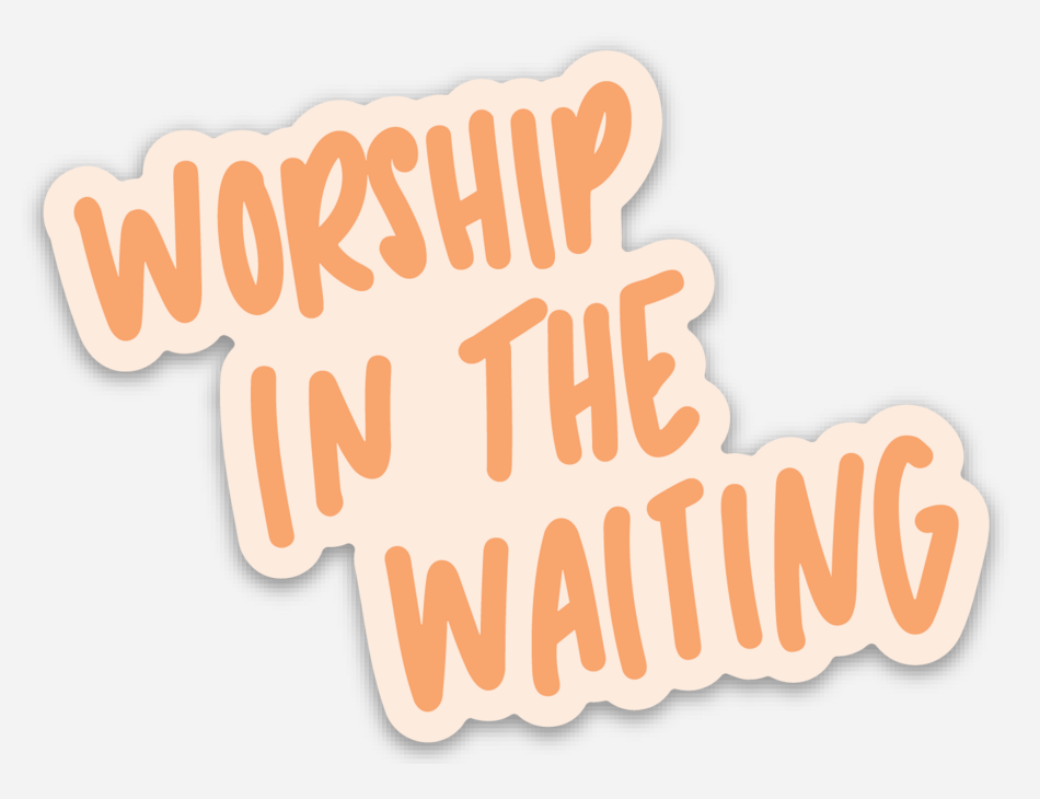 Worship In The Waiting Sticker | Christian Sticker